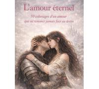 L’amour éternel: 50 coloriages d’un amour qui ne renonce jamais face au destin (Fantasy)
