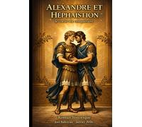L’Amour Éternel Alexandre et Héphaïstion: Roman Historique sur le Cœur d'un Conquérant (Alexandre et Hephaïstion - Le cœur d’un conquérant)