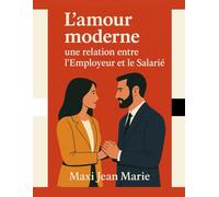 L’amour moderne : une relation entre l’Employeur et le Salarié: Quand l’amour se soumet aux lois du pouvoir, il cesse d’être libre.