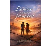 L’AMOUR N’A PAS DE FRONTIERES: Au-delà des frontières, seul l’amour guide nos cœurs.