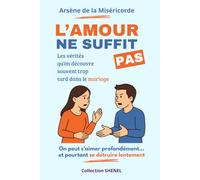L’amour ne Suffit pas: Les vérités qu’on découvre souvent trop tard dans le mariage