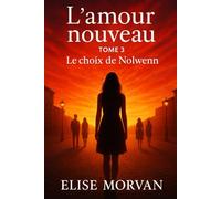 L’amour nouveau: Tome 3 - Le choix de Nolwenn