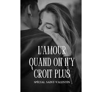 L’amour quand on n’y croit plus: Et si l’amour arrivait précisément au moment où l’on a cessé d’y croire ?