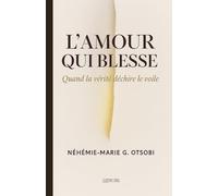L’Amour Qui blesse: Quand la vérité déchire le voile