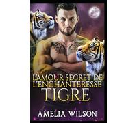 L’Amour Secret de l’Enchanteresse Tigre: Tigre Enchanteresse Amour Secret Fated (Les Chroniques des Âmes Destinées de Shadowpines)