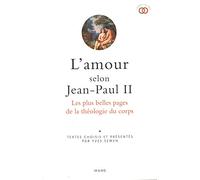 L amour selon Jean-Paul II. Les plus belles pages de la théologie du corps (EVANGILE DU CORPS)