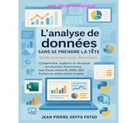 L’analyse de données sans se prendre la tête - Guide pratique pour débutants: Comprendre, explorer et visualiser les données d’entreprise avec Excel, Power BI, SSRS, Qlik, Python et autres
