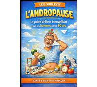 L’Andropause: Le guide drôle et bienveillant pour les hommes après 50 ans : fatigue, libido, hormones, énergie, sommeil, couple, santé masculine et ... Drôles & Sans Filtre by Nathalie PERSONNE)