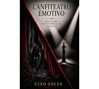 L’ANFITEATRO EMOTIVO: Smetti di esibirti per chi ha spento le luci. Il palco è tuo.