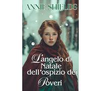 L’angelo di Natale dell’ospizio dei poveri (Racconti dell'Inghilterra Vittoriana)