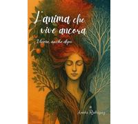 L' ANIMA CHE VIVE ANCORA: Vivere, anche dopo