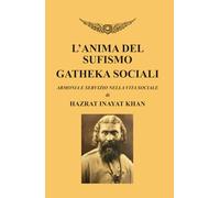 L’anima del Sufismo - Gatheka sociali: Armonia e servizio nella vita sociale (Sufismo Universale di Hazrat Inayat Khan)