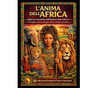 L’ANIMA DELL’AFRICA: LIBRO DA COLORARE IMMERSIVO PER ADULTI - rilassante, creativo e decorativo - Un viaggio tra fauna selvaggia, culture e motivi ... Premium da Colorare e Incorniciare -