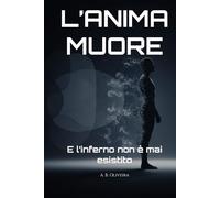 L’ANIMA MUORE: E l’inferno non è mai esistito