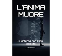 L’ANIMA MUORE: E l’inferno non è mai esistito