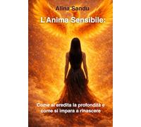 L’Anima Sensibile: Come si eredita la profondità e come si impara a rinascere