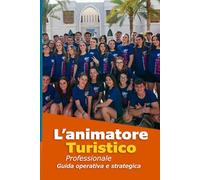 L’Animatore Turistico Professionale: Guida Operativa e Strategica