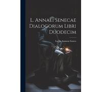 L. Annaei Senecae Dialogorum Libri Duodecim