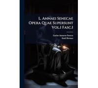 L. Annaei Senecae Opera Quae Supersunt Vol.1 Fasc.1