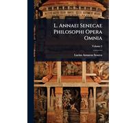 L. Annaei Senecae Philosophi Opera Omnia