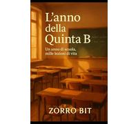 L’anno della Quinta B: Un anno di scuola, mille lezioni di vita