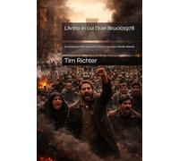 L’Anno in cui l’Iran Bruciò 1978: la rivoluzione che rovesciò lo Scià e riscrisse il Medio Oriente