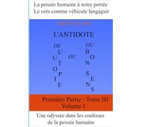 L’antidote ou de l’utopie du bon sens - Tome III - Volume I: Age de l'industrialisation