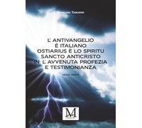 L’Antivangelio è italiano. Ostiarius è lo spiritu sancto anticristo. In: L’avvenuta profezia e testimonianza - sesta parte: Vol. 6