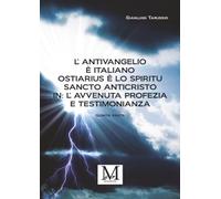L’Antivangelio è italiano. Ostiarius è lo spiritu sancto anticristo. In: L’avvenuta profezia e testimonianza - quinta parte: Vol. 5