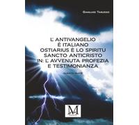 L’Antivangelio è italiano. Ostiarius è lo spiritu sancto anticristo. In: L’avvenuta profezia e testimonianza - quarta parte: Vol. 4