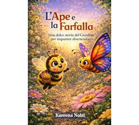 L’Ape e la Farfalla: Una dolce storia del giardino per imparare divertendosi (Gli Amici del Giardino)
