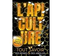 L' Apiculture: Tout Savoir des Reines et des Abeilles: BONUS: Spécial Reines et Abeilles, tout sur les équipements et matériel pour un élevage BIO