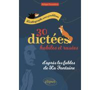 L'orthographe sans problème: 30 dictées habiles et rusées, d'après les fables de La Fontaine