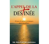 L’ Appel de La Destinée: 30 Jours de Prières Stratégiques pour Vos Enfants