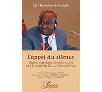 L’appel du silence: Parcours atypique d’un journaliste né à la maternité de la communication (Harmattan Congo-Brazzaville)