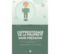 L’apprentissage de la propreté: Accompagner votre enfant vers la propreté à son propre rythme (Chers parents)