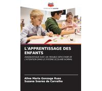 L’APPRENTISSAGE DES ENFANTS: DIAGNOSTIQUÉ AVEC UN TROUBLE DÉFICITAIRE DE L'ATTENTION DANS LE SYSTÈME SCOLAIRE NORMAL