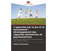L’approche par le jeu et le mouvement : développement des capacités biomotrices et psychomotrices: Importance de l’approche par le jeu et le mouvement chez les élèves du primaire