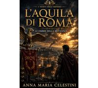 L’Aquila di Roma: Le ombre della Britannia (I venti dell'Impero)