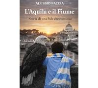 L’Aquila e il Fiume: Storia di una fede che continua (Lazio nel cuore)