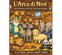 L’Arca di Noè: Storia illustrata con giochi e pagine da colorare per bambini (in italiano, spagnolo e inglese)