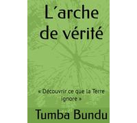 L´arche de vérité: « Découvrir ce que la Terre ignore »