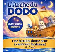 L’Arche du dodo: Histoire du soir apaisante pour enfants - Endormissement facile et rapide - Sommeil serein des 2-5 ans