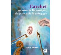 L’archet: au cœur de l’acoustique, du geste et de la pédagogie