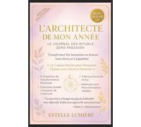 L’Architecte de Mon Année : Journal de Rituel Zéro Pression: Crée ton équilibre intérieur et façonne une année sereine et inspirante.