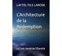 L’Architecture de la Rédemption: Le Code Secret de l’Éternité: 1