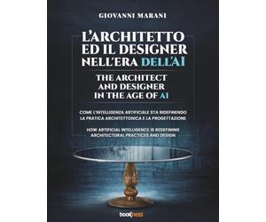 L’ARCHITETTO ED IL DESIGNER NELL'ERA DELL'AI THE ARCHITECT AND DESIGNER IN THE AGE OF AI: Come l'AI sta ridefinendo la pratica architettonica e la ... redefining architectural and design practice