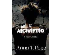 L’Architetto (The Architect; Italian edition): Una storia d’amore MM dark, a combustione lenta e carica di tensione BDSM (Il Nodo Cremisi)