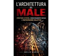 L’Architettura del Male: Strutture di potere, condizionamento sociale e partecipazione collettiva