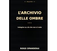 L’Archivio delle Ombre: Indagine su ciò che non si vede